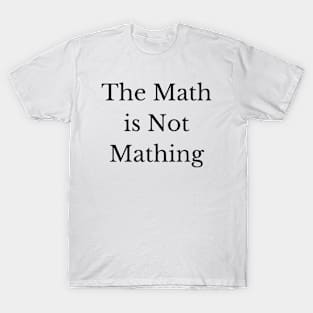 The Math is Not Mathing T-Shirt